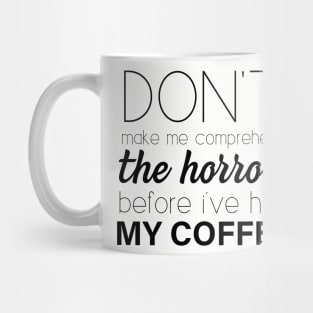 Don't make me comprehend the Horrors (Coffee) Mug